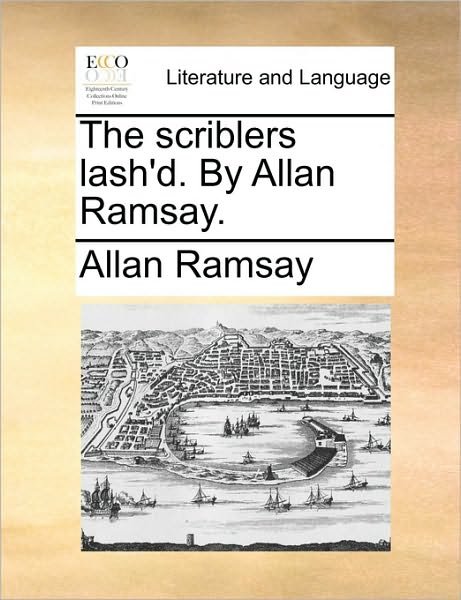 Cover for Allan Ramsay · The Scriblers Lash'd. by Allan Ramsay. (Paperback Book) (2010)