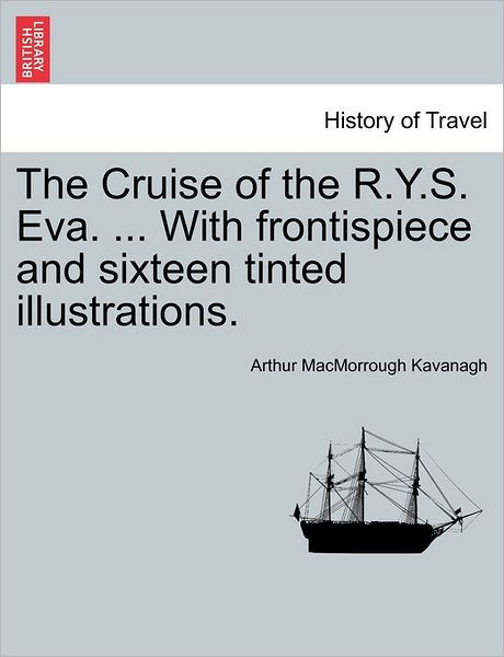 Cover for Arthur Macmorrough Kavanagh · The Cruise of the R.y.s. Eva. ... with Frontispiece and Sixteen Tinted Illustrations. (Paperback Book) (2011)
