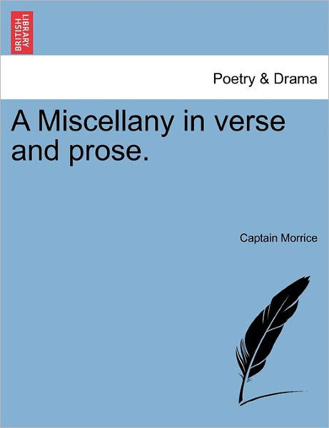 A Miscellany in Verse and Prose. - Captain Morrice - Bücher - British Library, Historical Print Editio - 9781241140397 - 1. Februar 2011