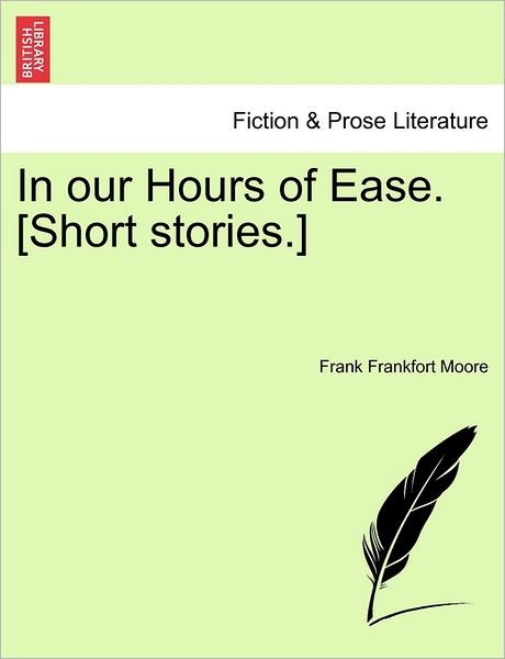 Cover for Frank Frankfort Moore · In Our Hours of Ease. [short Stories.] (Pocketbok) (2011)