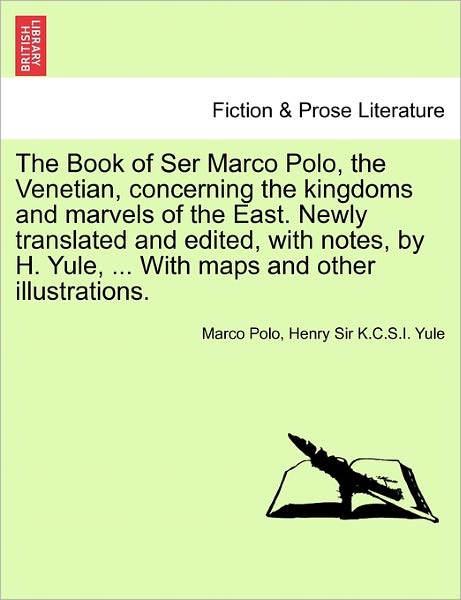 The Book of Ser Marco Polo, the Venetian, Concerning the Kingdoms and Marvels of the East. Newly Translated and Edited, with Notes, by H. Yule, ... with M - Marco Polo - Books - British Library, Historical Print Editio - 9781241489397 - March 25, 2011