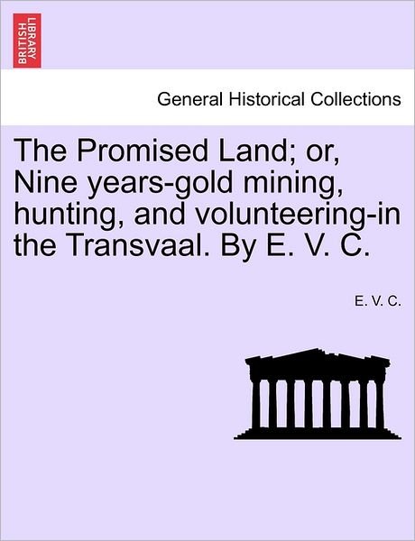 Cover for E V C · The Promised Land; Or, Nine Years-gold Mining, Hunting, and Volunteering-in the Transvaal. by E. V. C. (Paperback Book) (2011)