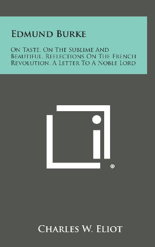 Cover for Charles W. Eliot · Edmund Burke: on Taste, on the Sublime and Beautiful, Reflections on the French Revolution, a Letter to a Noble Lord (Hardcover Book) (2013)