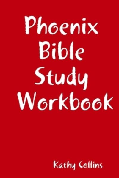 Cover for Kathy Collins · Phoenix Bible Study Workbook (Book) (2013)