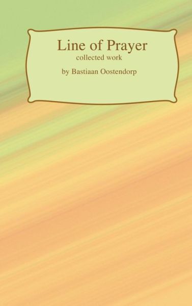 Line of Prayer - Bastiaan Oostendorp - Books - Lulu.com - 9781326533397 - January 14, 2016