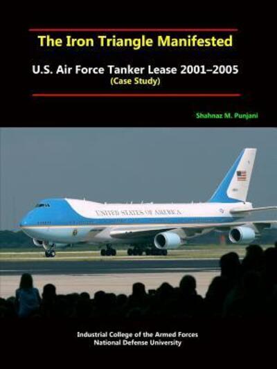 Cover for National Defense University · The Iron Triangle Manifested U.S. Air Force Tanker Lease 20012005 (Paperback Book) (2015)