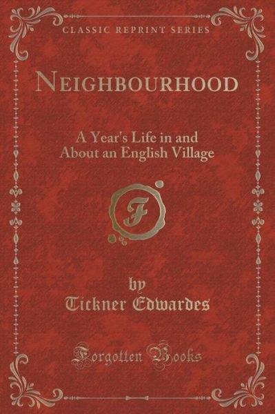 Cover for Tickner Edwardes · Neighbourhood: A Year's Life in and about an English Village (Classic Reprint) (Paperback Book) (2018)