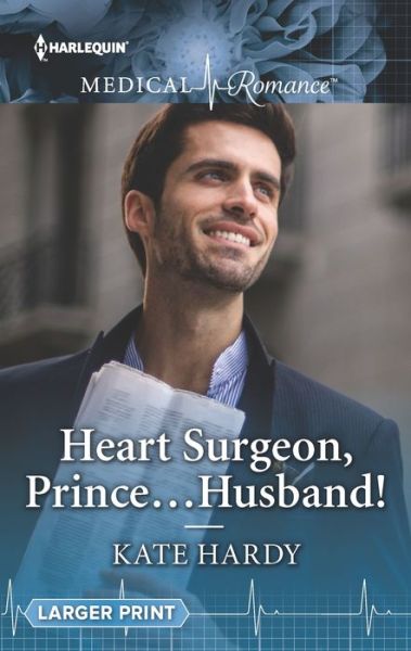 Heart Surgeon, Prince... Husband! - Kate Hardy - Books - Harlequin Enterprises, Limited - 9781335641397 - January 15, 2019