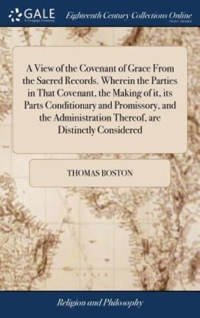 Cover for Thomas Boston · A View of the Covenant of Grace From the Sacred Records. Wherein the Parties in That Covenant, the Making of it, its Parts Conditionary and ... Thereof, are Distinctly Considered (Gebundenes Buch) (2018)