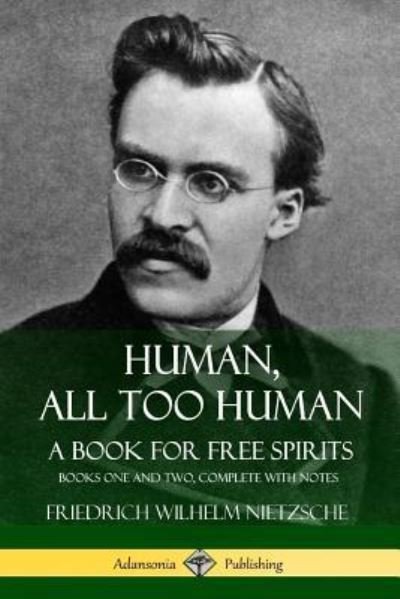 Cover for Friedrich Wilhelm Nietzsche · Human, All Too Human, A Book for Free Spirits: Books One and Two, Complete with Notes (Taschenbuch) (2018)