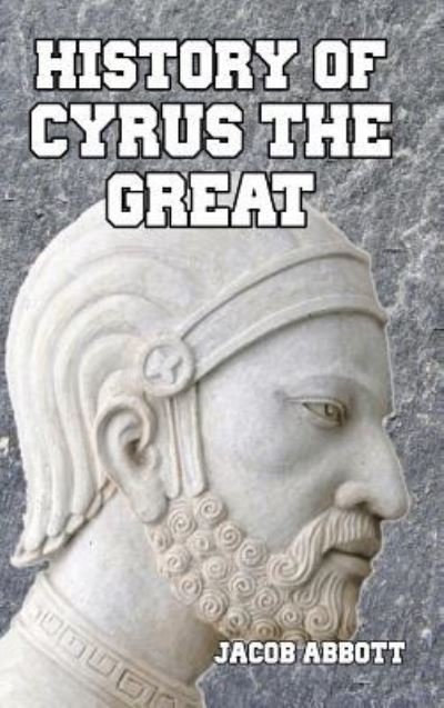 History of Cyrus the Great - Jacob Abbott - Kirjat - Blurb - 9781389424397 - maanantai 6. toukokuuta 2024