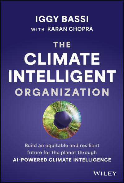 Cover for Bassi, Iggy (Earthena AI) · The Climate Intelligent Organization: Build a Prosperous and Resilient Future for the Planet Through AI-Powered Climate Intelligence (Hardcover Book) (2025)