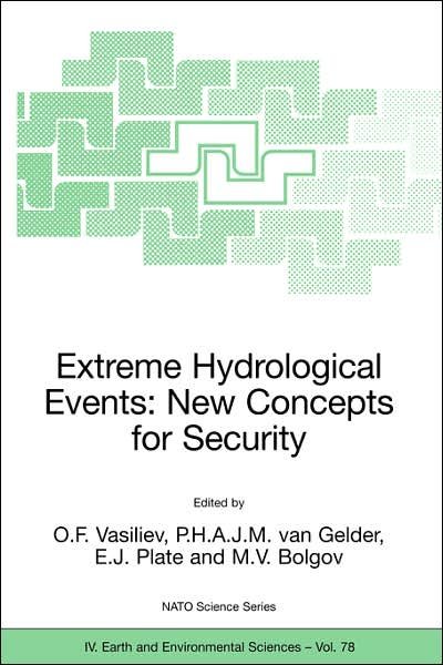 Extreme Hydrological Events: New Concepts for Security - NATO Science Series IV - O F Vasiliev - Books - Springer-Verlag New York Inc. - 9781402057397 - March 23, 2007