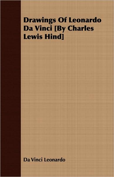 Cover for Da Vinci Leonardo · Drawings of Leonardo Da Vinci [by Charles Lewis Hind] (Paperback Book) (2008)