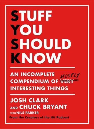 Cover for Josh Clark · Stuff You Should Know: An Incomplete Compendium of Mostly Interesting Things (Paperback Book) (2020)