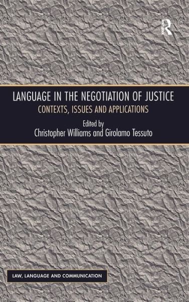 Cover for Girolamo Tessuto · Language in the Negotiation of Justice: Contexts, Issues and Applications - Law, Language and Communication (Hardcover bog) [New edition] (2013)