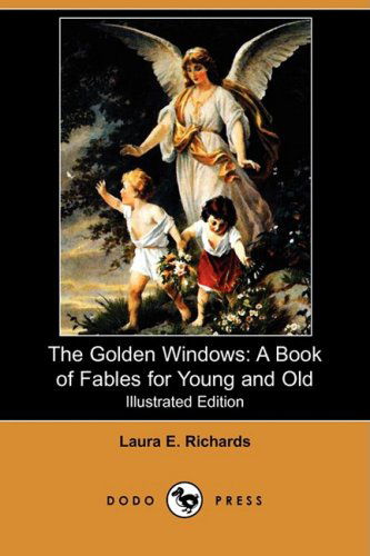 Cover for Laura Elizabeth Howe Richards · The Golden Windows: a Book of Fables for Young and Old (Illustrated Edition) (Dodo Press) (Paperback Book) [Illustrated edition] (2008)