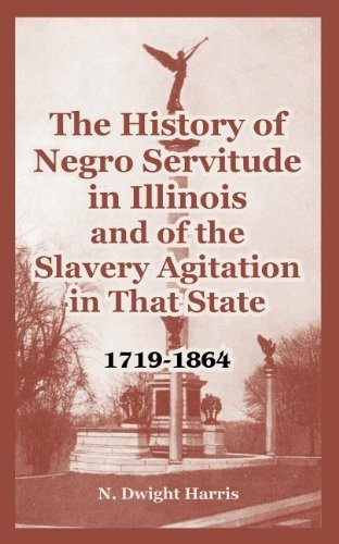 Cover for N Dwight Harris · The History of Negro Servitude in Illinois and of the Slavery Agitation in That State: 1719-1864 (Taschenbuch) (2004)