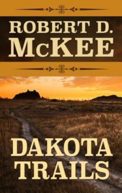 Cover for Robert McKee · Dakota Trails (Gebundenes Buch) (2017)