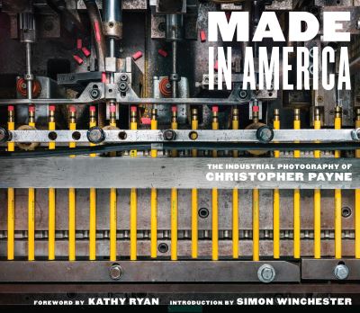 Cover for Kathy Ryan · Made in America: The Industrial Photography of Christopher Payne (Hardcover bog) (2023)