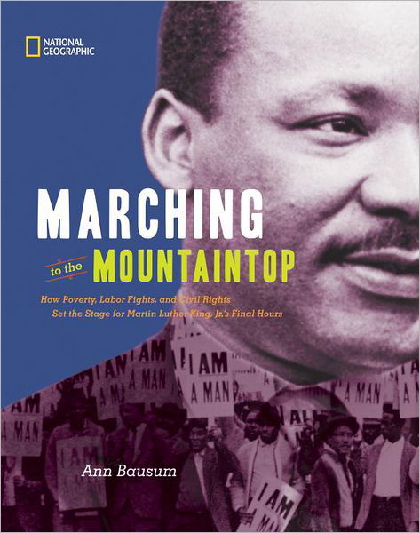 Cover for Ann Bausum · Marching to the Mountaintop: How Poverty, Labor Fights and Civil Rights Set the Stage for Martin Luther King Jr's Final Hours - History (US) (Hardcover Book) (2011)