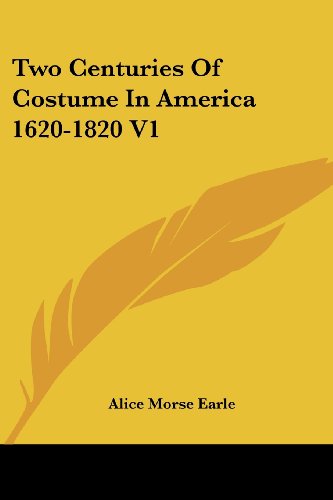 Cover for Alice Morse Earle · Two Centuries of Costume in America 1620-1820, Volume 1 (Kessinger Publishing's Rare Reprints) (Paperback Book) (2006)