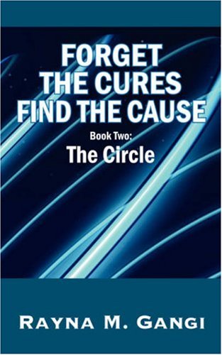 Cover for Rayna M. Gangi · Forget the Cures, Find the Cause: Book 2: the Circle (Paperback Book) [1st edition] (2007)