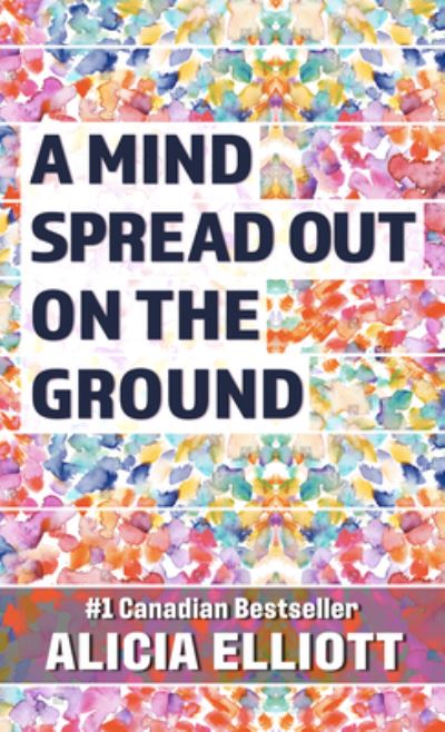 Cover for Alicia Elliott · A Mind Spread Out on the Ground (Hardcover Book) (2021)