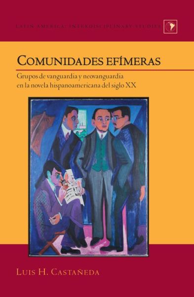 Cover for Luis H. Castaneda · Comunidades efimeras: Grupos de vanguardia y neovanguardia en la novela hispanoamericana del siglo XX - Latin America (Hardcover Book) [New edition] (2014)