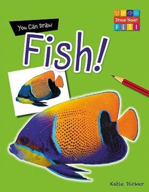 You Can Draw Fish! (Draw Your Pet! (Gareth Stevens)) - Katie Dicker - Bøger - Gareth Stevens Publishing - 9781433987397 - 16. januar 2013
