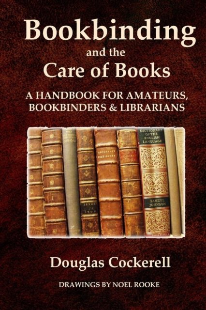 Cover for Douglas Cockerell · Bookbinding and the Care of Books: A Handbook for Amateurs, Bookbinders and Librarians (Paperback Book) (2008)