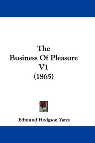 Cover for Edmund Hodgson Yates · The Business of Pleasure V1 (1865) (Hardcover Book) (2008)