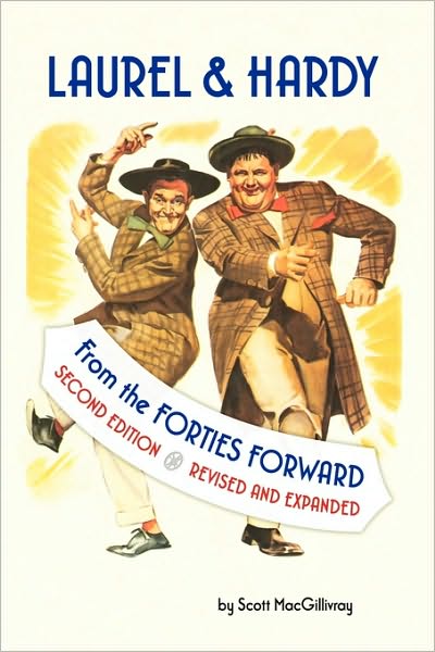 Cover for Scott Macgillivray · Laurel &amp; Hardy: From the Forties Forward (Hardcover Book) [2nd Revised and Expanded edition] (2009)