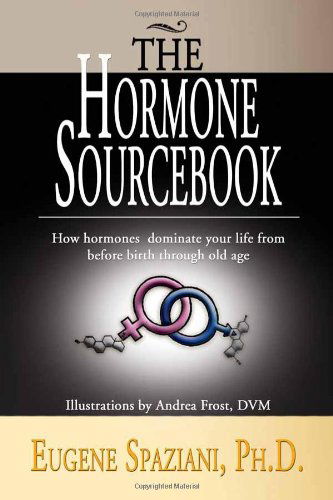 Cover for Ph.d. Eugene Spaziani · The Hormone Sourcebook: How Hormones Dominate Your Life from Before Birth Through Old Age (Paperback Book) (2009)