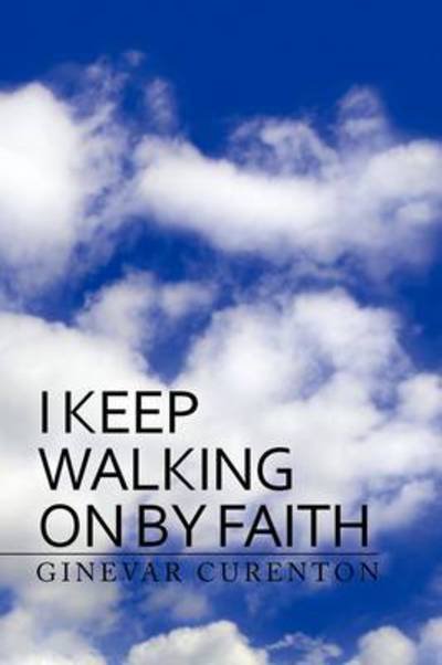 Cover for Ginevar Curenton · I Keep Walking on by Faith (Pocketbok) (2009)