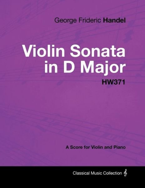 Cover for George Frideric Handel · George Frideric Handel - Violin Sonata in D Major - HW371 - A Score for Violin and Piano (Paperback Bog) (2012)