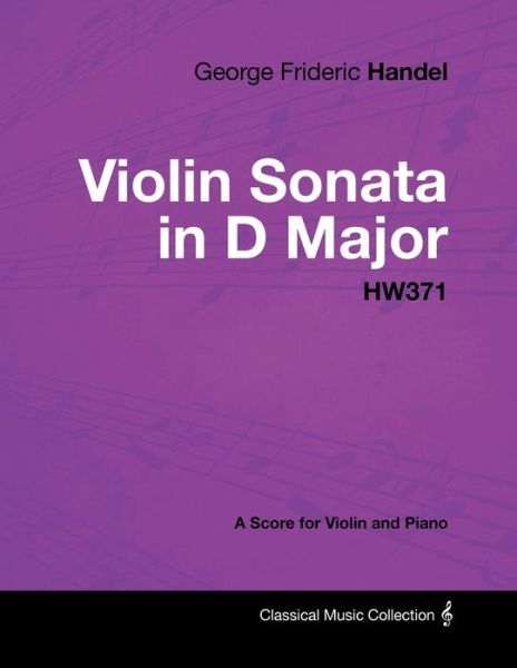 Cover for George Frideric Handel · George Frideric Handel - Violin Sonata in D Major - HW371 - A Score for Violin and Piano (Paperback Book) (2012)