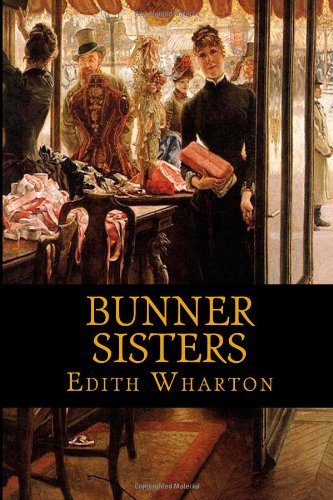 Bunner Sisters - Edith Wharton - Livros - CreateSpace Independent Publishing Platf - 9781449955397 - 11 de dezembro de 2009