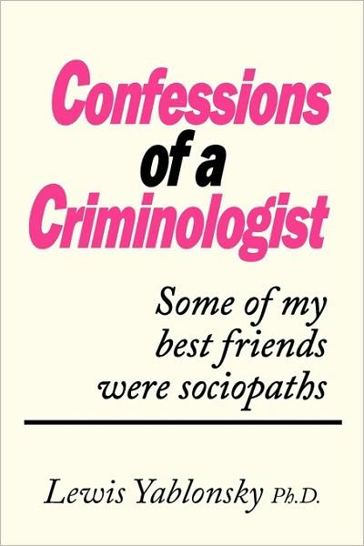 Cover for Lewis Yablonsky · Confessions of a Criminologist: Some of My Best Friends Were Sociopaths (Taschenbuch) (2010)