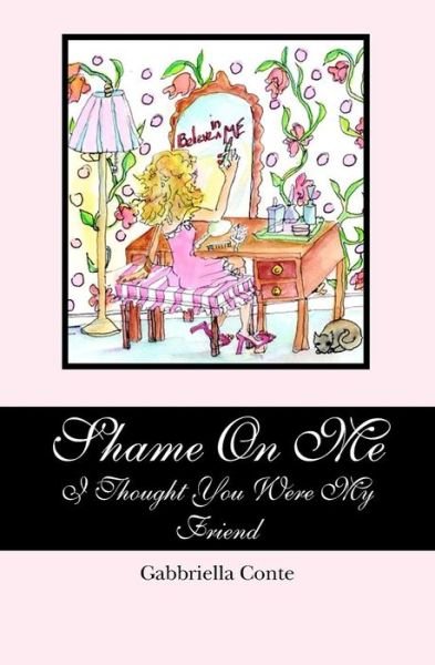 Cover for Gabbriella Conte · Shame on Me: I Thought You Were My Friend (Paperback Book) (2010)