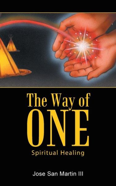 The Way of One: Spiritual Healing - Jose San Martin III - Books - BalboaPress - 9781452515397 - June 9, 2014