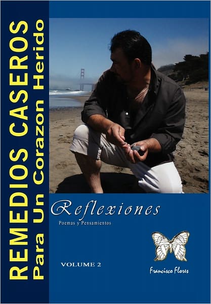 Remedios Caseros Para Un Corazon Herido - Francisco Flores - Livros - Xlibris Corporation - 9781456801397 - 16 de novembro de 2010