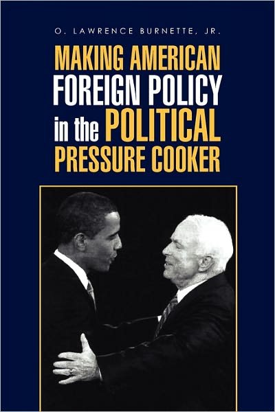 Cover for O Lawrence Jr Burnette · Making American Foreign Policy in the Political Pressure Cooker (Paperback Book) (2011)