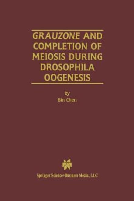 Cover for Bin Chen · Grauzone and Completion of Meiosis During Drosophila Oogenesis (Paperback Book) [Softcover reprint of the original 1st ed. 2001 edition] (2012)