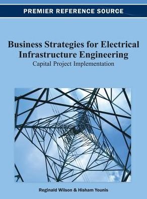 Cover for Reginald Wilson · Business Strategies for Electrical Infrastructure Engineering: Capital Project Implementation (Innbunden bok) (2013)