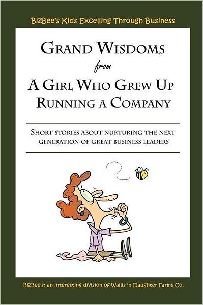 Cover for Bizbee\'s · Grand Wisdoms from a Girl Who Grew Up Running a Company: Short Stories About Nurturing the Next Generation of Great Business Leaders. (Paperback Book) (2012)