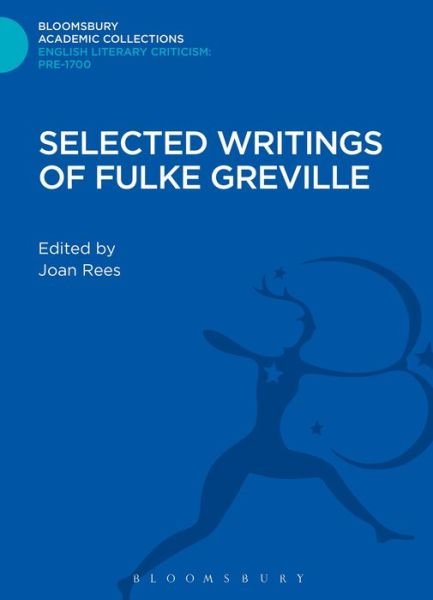 Cover for Fulke Greville · Selected Writings of Fulke Greville - Bloomsbury Academic Collections: English Literary Criticism (Hardcover Book) (2013)
