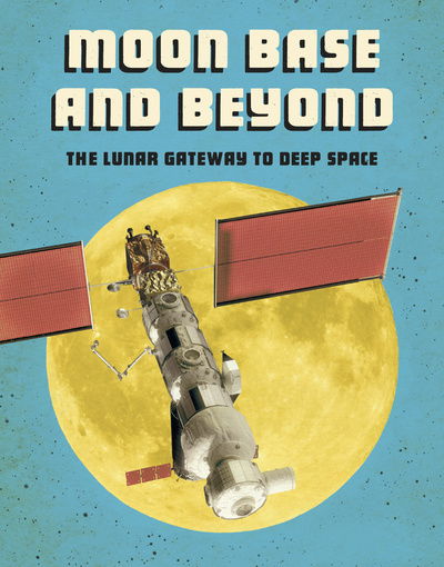 Cover for Alicia Z. Klepeis · Moon Base and Beyond: The Lunar Gateway to Deep Space - Future Space (Hardcover Book) (2020)