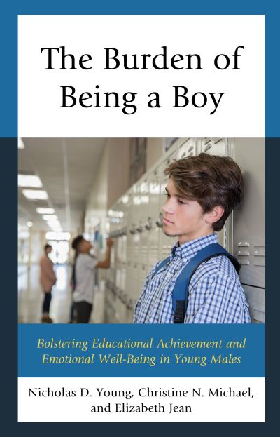 Cover for Nicholas D. Young · The Burden of Being a Boy: Bolstering Educational Achievement and Emotional Well-Being in Young Males (Hardcover Book) (2019)