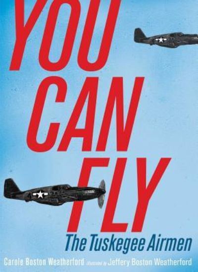 You Can Fly The Tuskegee Airmen - Carole Boston Weatherford - Książki - Simon & Schuster Children's Publishing - 9781481449397 - 4 lipca 2017